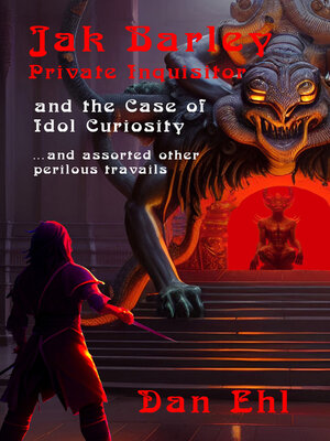 cover image of Jak Barley, Private Inquisitor and the Case of Idol Curiosity and assorted other perilous travails